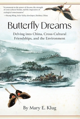 Butterfly Dreams: Delving into China, Cross-Cultural Friendships, and the Environment by Klug, Mary E.