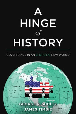 A Hinge of History: Governance in an Emerging New World by Shultz, George P.