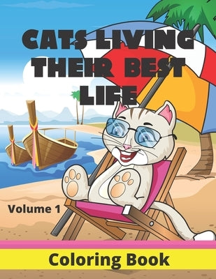 Cats Living Their Best Life Volume 1 Coloring Book: Feline Fun Playful Kitties to Color by Gifted Life Co