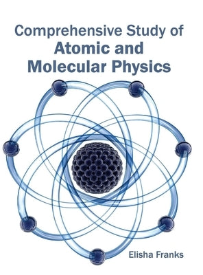 Comprehensive Study of Atomic and Molecular Physics by Franks, Elisha