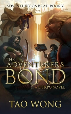 The Adventurers Bond: Book 5 of the Adventures on Brad by Wong, Tao
