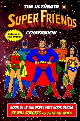 The Ultimate Super Friends Companion: Volume 1, The 1970s by Bates, Billie Rae