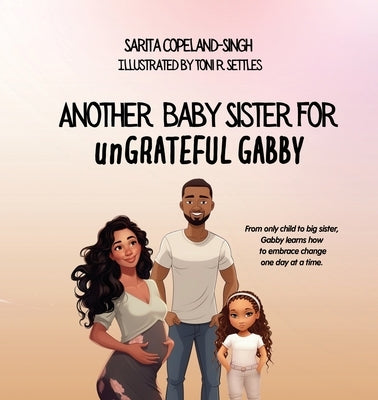 Another Baby Sister for unGRATEFUL Gabby by Copeland-Singh, Sarita