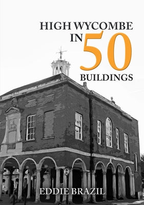 High Wycombe in 50 Buildings by Brazil, Eddie