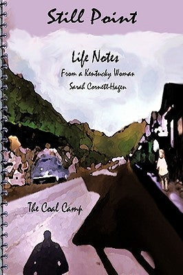 Still Point-Life Notes from a Kentucky Woman: A Coal Camp by Cornett-Hagen, Sarah