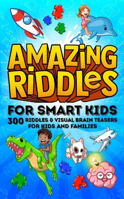 Amazing Riddles for Smart Kids, 300 Riddles and Visual Brainteasers for Kids and Families: Easy to Hard Trick Questions and Picture Puzzles for the Wh by Press, Moonbeam