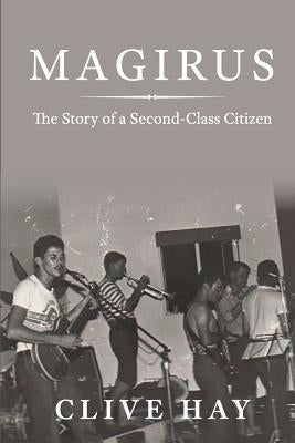 Magirus: The Story of a Second-Class Citizen by Hay, Clive