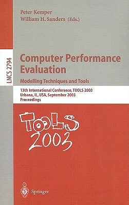 Computer Performance Evaluation. Modelling Techniques and Tools: 13th International Conference, Tools 2003, Urbana, Il, Usa, September 2-5, 2003, Proc by Kemper, Peter