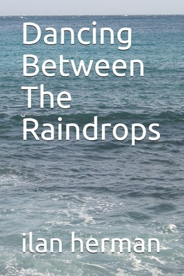 Dancing Between The Raindrops by Herman, Ilan