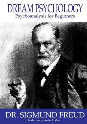 Dream Psychology: Psychoanalysis for Beginners by Tridon, Andre