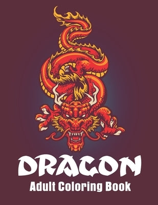 Dragon Adult Coloring Book: Dragon Designs Coloring pages for relaxation, Stress Relieving Coloring Book by Elite Press House