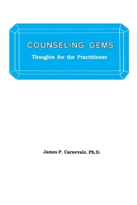 Counseling Gems: Thoughts For The Practitioner by Carnevale, James P.