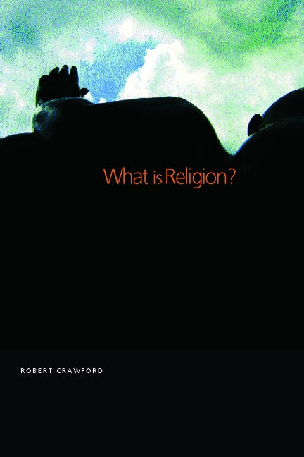 What is Religion? by Crawford, Robert