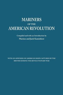 Mariners of the American Revolution. with an Appendix of American Ships Captured by the British During the Revolutionary War by Kaminkow, Marion J.