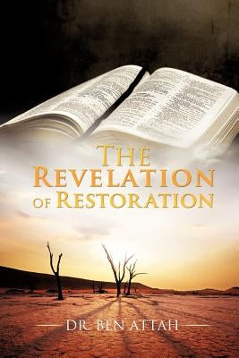 The Revelation of Restoration by Attah, Ben