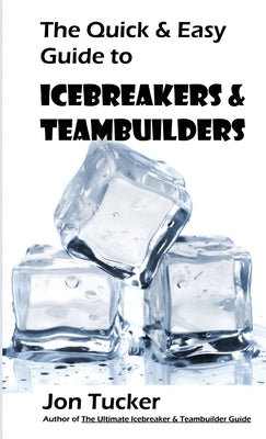 The Quick & Easy Guide to Icebreakers & Teambuilders by Tucker, Jon