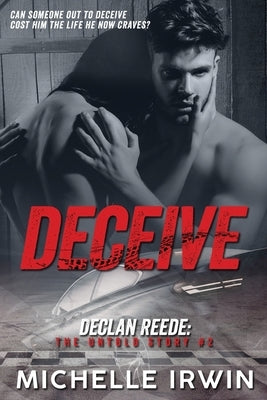 Deceive: (Declan Reede: The Untold Story #2) by Irwin, Michelle