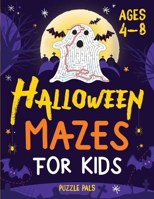 Halloween Mazes For Kids: Spooky And Fun Mazes For Kids Ages 4 - 8 by Pals, Puzzle