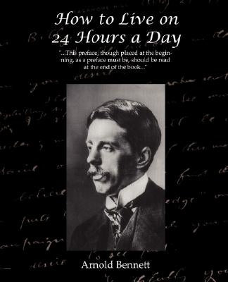 How to Live on 24 Hours a Day by Bennett, Arnold