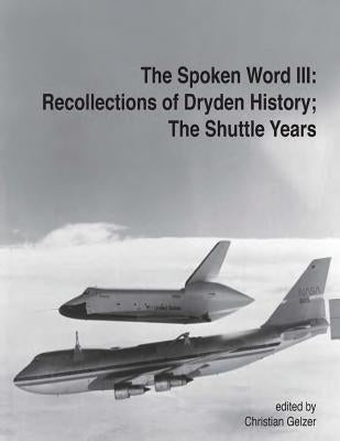 The Spoken Word III: Recollections of Dryden's History; The Shuttle Years by Gelzer, Christian