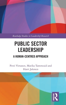 Public Sector Leadership: A Human-Centred Approach by Virtanen, Petri