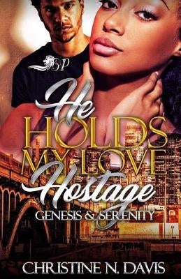 He Holds My Love Hostage: Genesis & Serenity by Davis, Christine N.