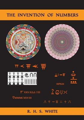 The Invention of Numbers by White, R. H. S.