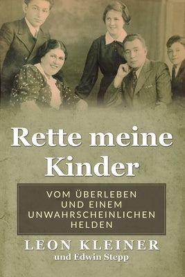 Rette meine Kinder: Vom Überleben und einem unwahrscheinlichen Helden by Kleiner, Leon