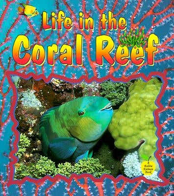 Life in the Coral Reef by Kalman, Bobbie