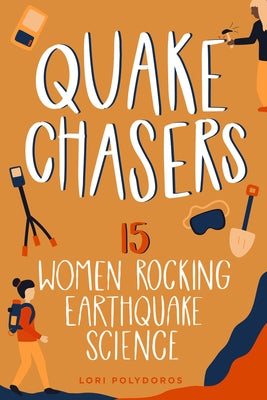Quake Chasers: 15 Women Rocking Earthquake Science by Polydoros, Lori