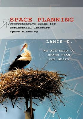 Space Planning: Comprehensive Guide for Residential Interior Space Planning by E, Lamie