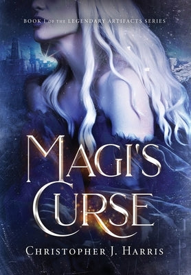 Magi's Curse: Book 1 of the the Legendary Artifacts Series by Harris, Christopher James