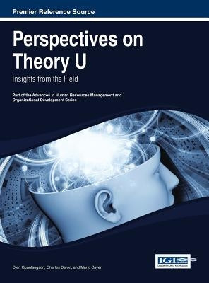 Perspectives on Theory U: Insights from the Field by Gunnlaugson, Olen