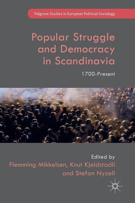 Popular Struggle and Democracy in Scandinavia: 1700-Present by Mikkelsen, Flemming