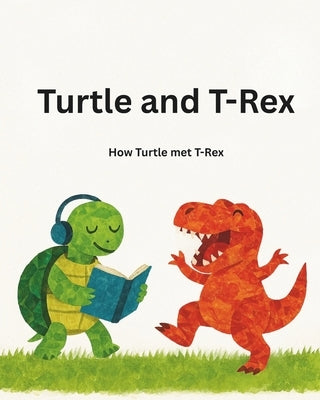 Turtle and T-Rex: How Turtle Met T-Rex by Tanner, Adam