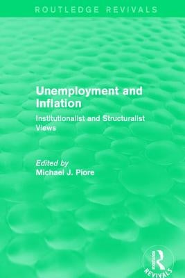 Unemployment and Inflation: Institutionalist and Structuralist Views by Piore, Michaelj