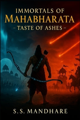 Immortals of Mahabharata: Taste of Ashes by Mandhare, Suharsh S.