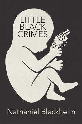 Little Black Crimes: Stories by Blackhelm, Nathaniel