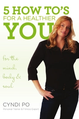 5 How To's for a Healthier You by Po, Cyndi