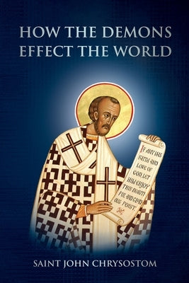 How the Demons Effect the World by Chrysostom, Saint John