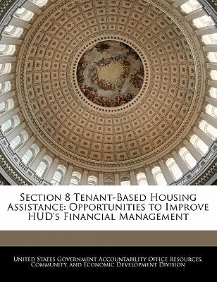Section 8 Tenant-Based Housing Assistance: Opportunities to Improve HUD's Financial Management by United States Government Accountability