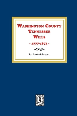Washington County, Tennessee Wills, 1777-1872. by Burgner, Golden F.