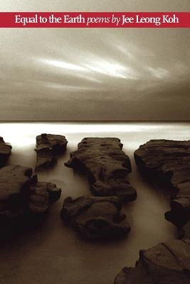Equal to the Earth by Koh, Jee Leong