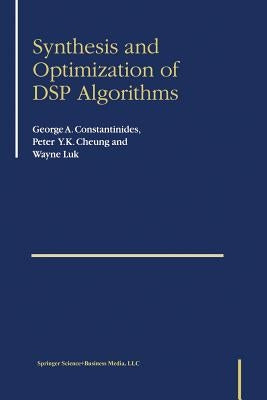 Synthesis and Optimization of DSP Algorithms by Constantinides, George
