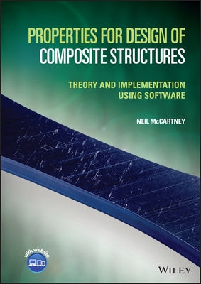 Properties for Design of Composite Structures: Theory and Implementation Using Software by McCartney, Neil