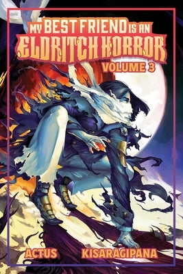 My Best Friend Is an Eldritch Horror (Light Novel) Vol. 3 by Actus