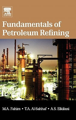 Fundamentals of Petroleum Refining by Fahim, Mohamed A.
