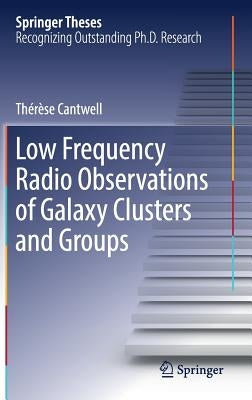 Low Frequency Radio Observations of Galaxy Clusters and Groups by Cantwell, Thérèse