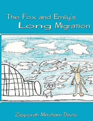 The Fox and Emily's Long Migration by Mitcham Davis, Zipporah