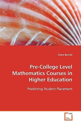 Pre-College Level Mathematics Courses in Higher Education by Barrett, Diane